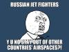russian jet fighters, y u no stay out of other countries' airspaces?!, meme