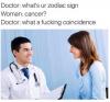 what's ur zodiac sign, cancer, what a fucking coincidence