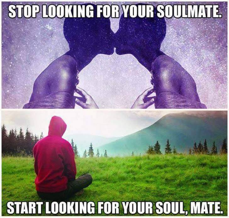 stop looking for your soulmate, start looking for your soul mate