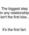 the biggest step in any relationship isn't the first kiss, it's the first fart