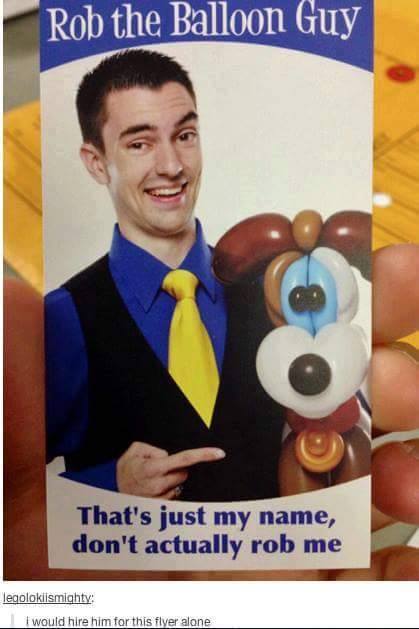 rob the balloon guy, that's just my name, don't actually rob me, i would hire him for this flyer alone