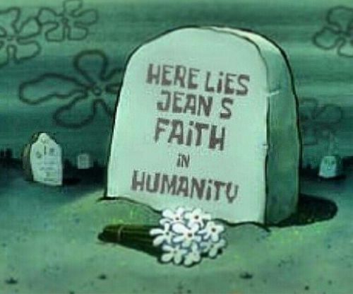 here lies jean's faith in humanity