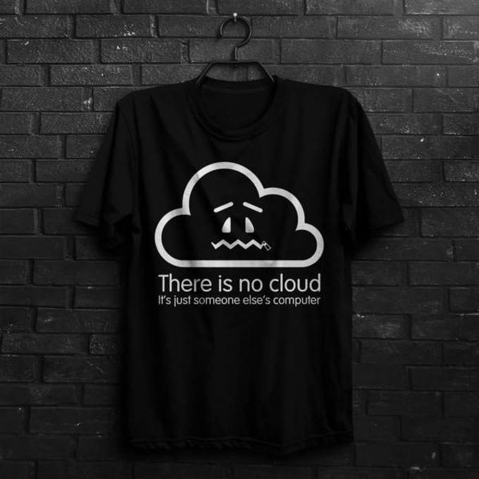 there is no cloud, it's just someone else's computer