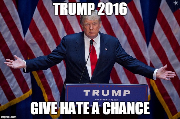 give hate a chance, trump 2016, meme