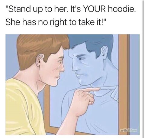 stand up to her, it's your hoodie, she has no right to take it