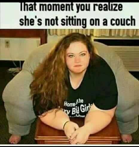 that moment you realize she's not sitting on a couch