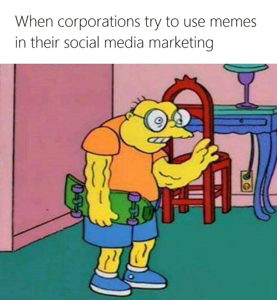 when corporations try to use memes in their social media marketing, hans moleman