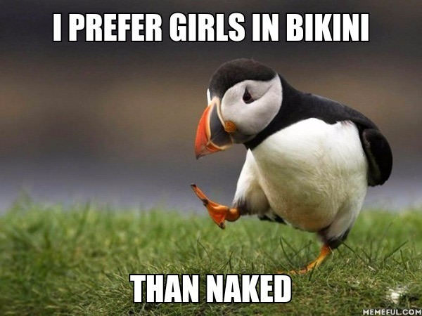 i prefer girls in bikini than naked, unpopular opinion puffin, meme