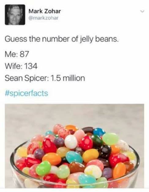 guess the number of jelly beans, me 87, wife 134, sean spicer 1.5 million