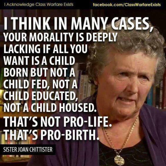 i think in many cases, your morality is deeply lacking if all you want is a child born but not a child fed, not a child educated, not a child housed, that's not pro life, that's pro birth