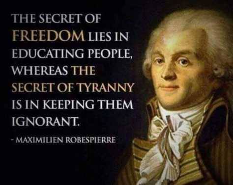 the secret of freedom lies in educating people, whereas the secret of tyranny is in keeping them ignorant