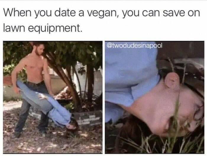 when you date a vegan you can save on lawn equipment