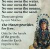 no one owns the land, no one owns the water, no one owns the oceans, no one owns the sand, these are given by our mother, the planet provides for free