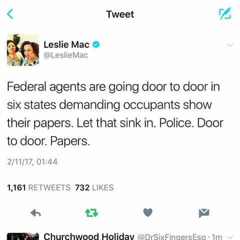 federal agents are going door to door in six states demanding occupants show their papers, let that sink in, police door to door, papers, nazi germany is the us 2017