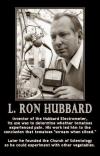 l. ron hubbard, inventor of the hubbard electrometer, its use was to determine whether tomatoes experienced pain, his work led him to the conclusion that tomatoes scream when sliced, later he founded the church of scientology