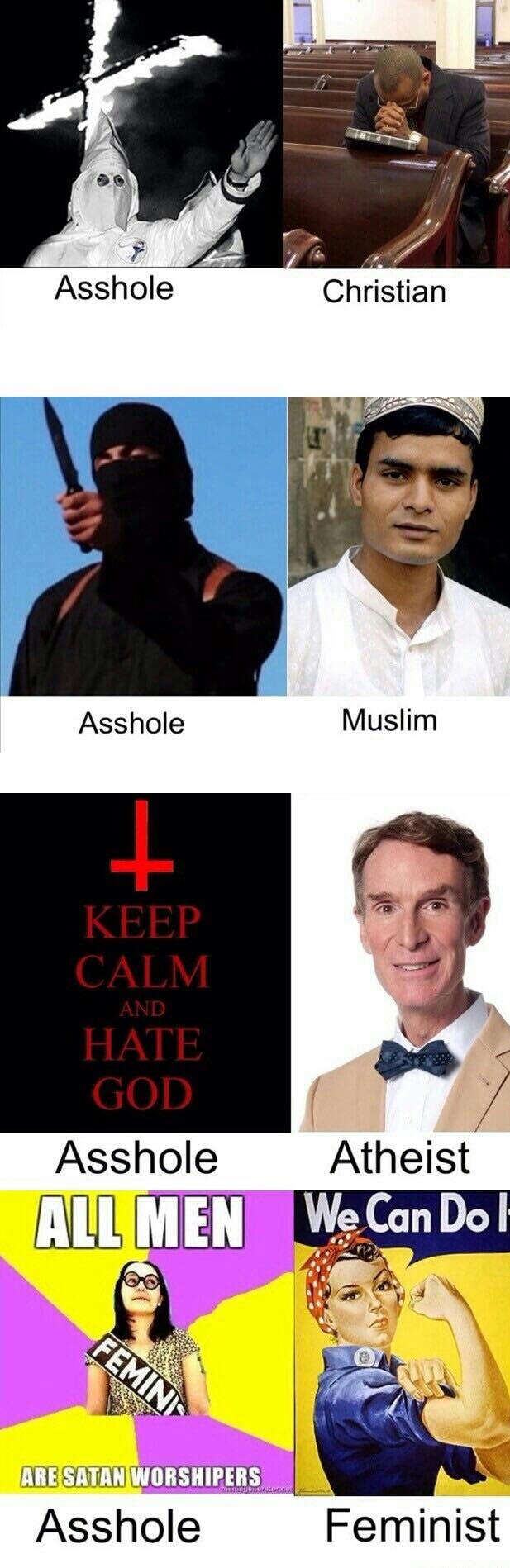 know the difference between an asshole and these other groups, christian, muslim, atheists, feminists