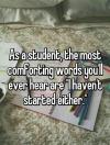 as a student the most comforting words you'll ever hear are, i haven't started either