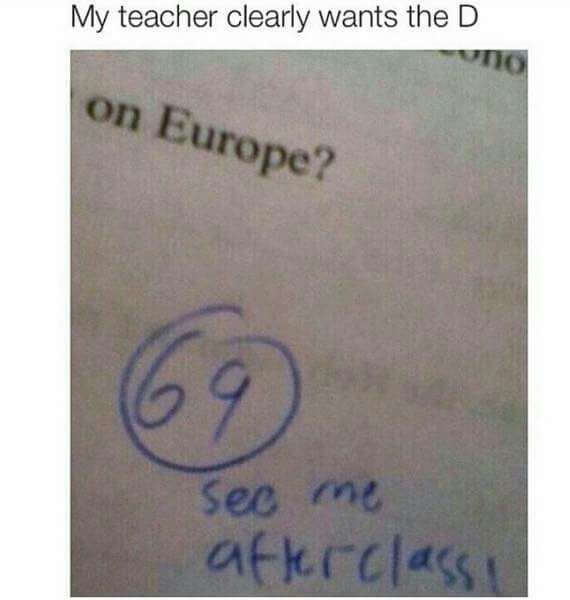 my teacher clearly wants the d, 69, see me after class