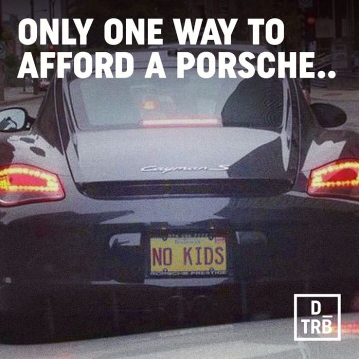 only one way to afford a porsche, no kids
