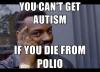you can't get autism if you die from polio, meme