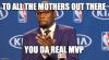to all the mothers out there, you da real mvp, meme