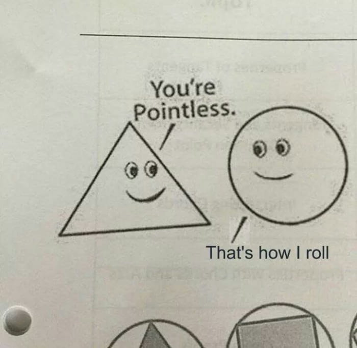 you're pointless, that's how i roll