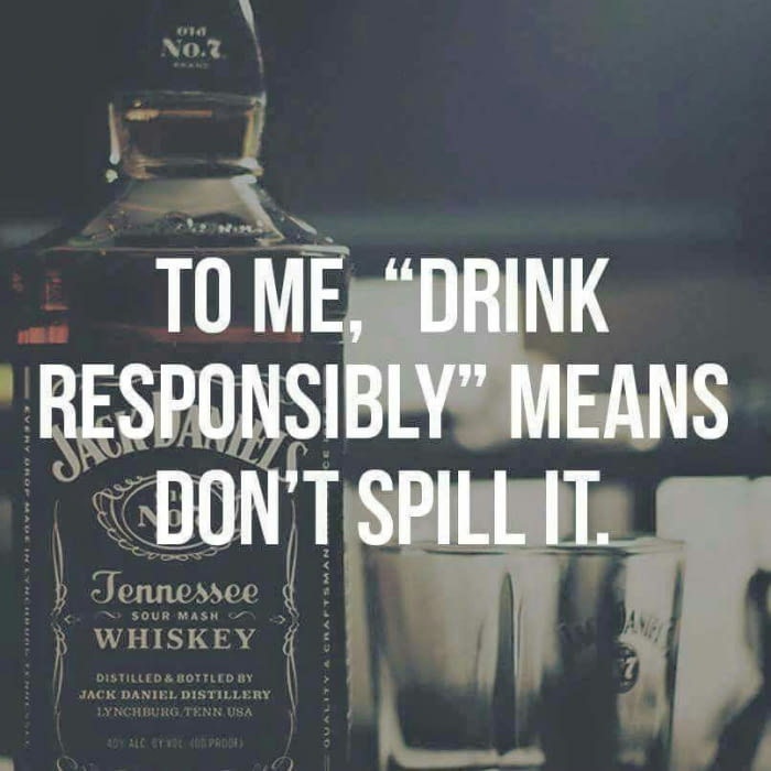 to me drink responsibly means don't spill it