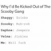 why i'd by kicked out of the scooby gang, well fuck