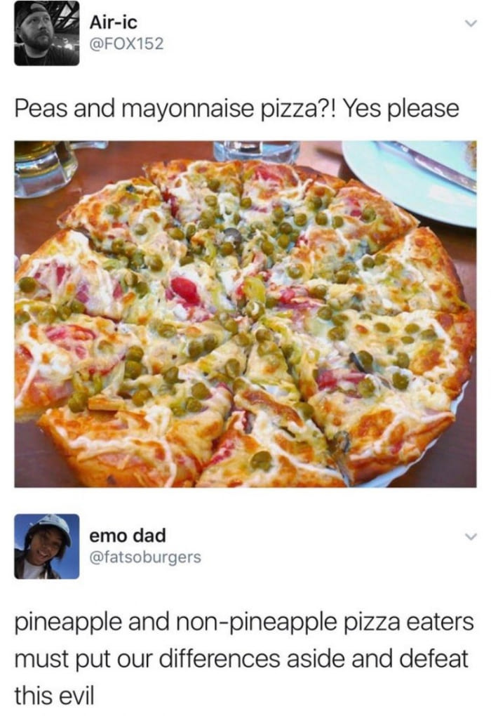 peas and mayonnaise pizza?, yes please, pineapple and non-pineapple pizza eaters must put our differences aside and defeat this evil