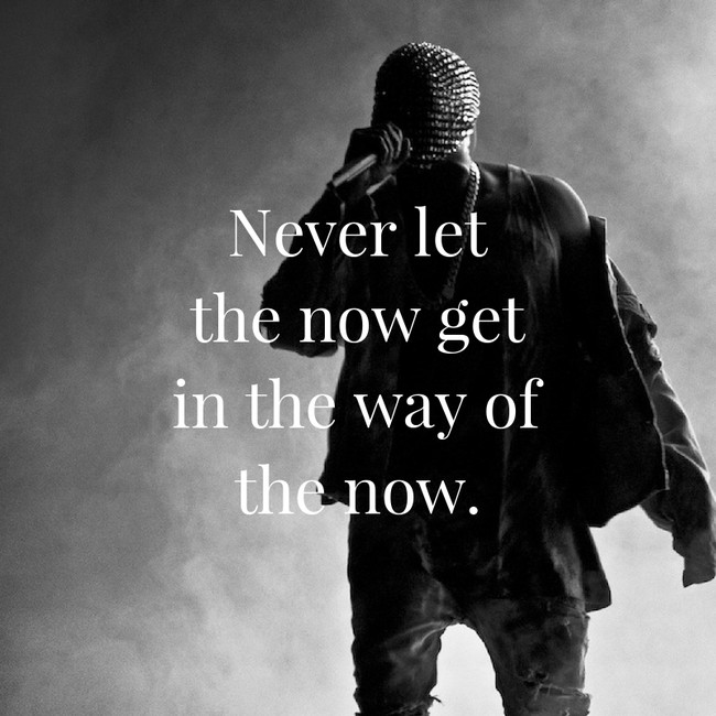 never let the now get in the way of the now, inspirebot