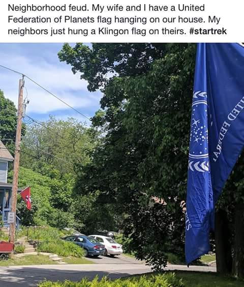 my wife and i have a united federation of planets flag hanging on our house, my neighbors just hung a klingon flag on theirs, neighborhood feud, star trek