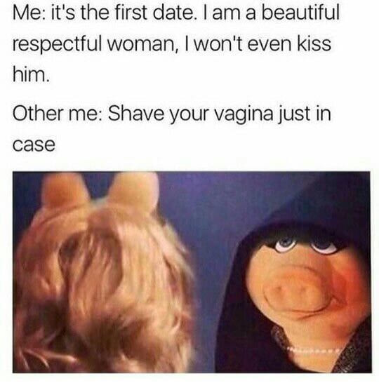its the first date, i am a beautiful respectful woman, i won't even kiss him, shave your vagina just in case