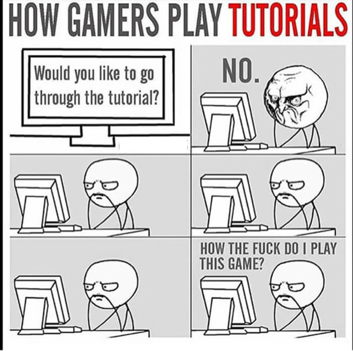 how gamers play tutorials, would you like to go through the tutorial, no, how the fuck do i play this game, comic