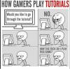 how gamers play tutorials, would you like to go through the tutorial, no, how the fuck do i play this game, comic