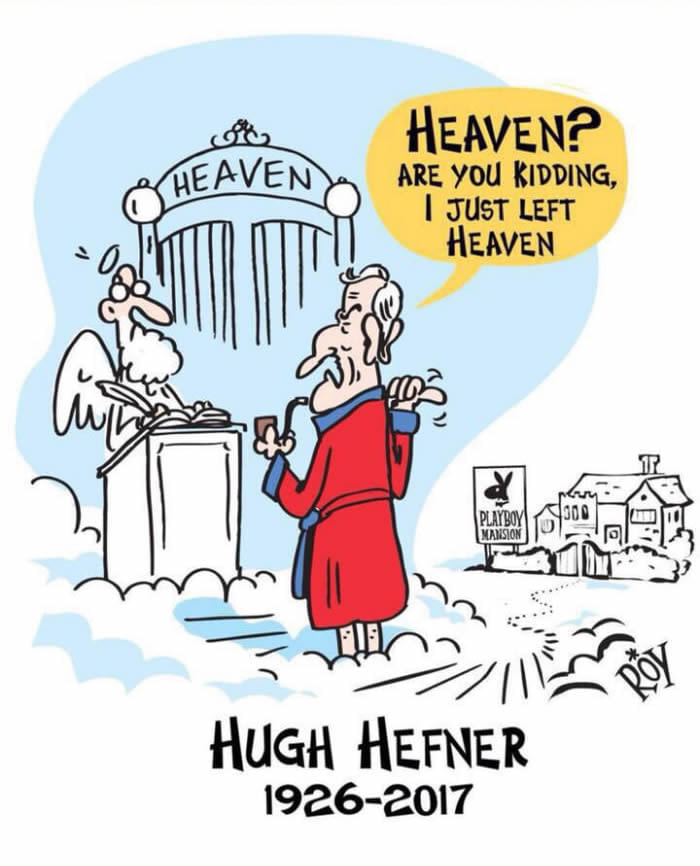 heaven? are you kidding i just left heaven, hugh hefner 1926-2017