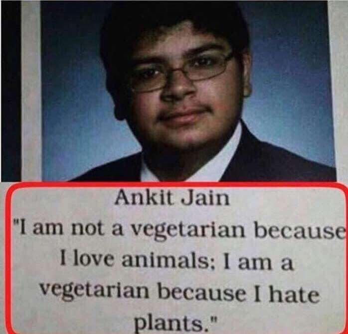  i am not a vegetarian because i love animals, i am a vegetarian because i hate plants, ankit jain