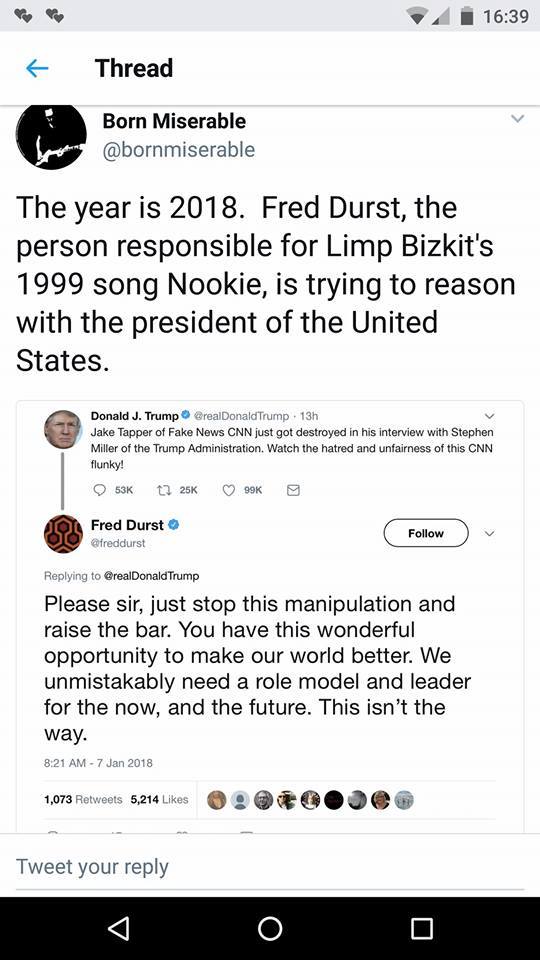 the year is 2018, fred durst, the person responsible for limp biz kit's 1999 song nookie, is trying to reason with the president of the united states