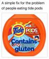 a simple fix for the problem of people eating tide pods, contains gluten