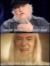 gandalf should have stayed dead, you have no power here