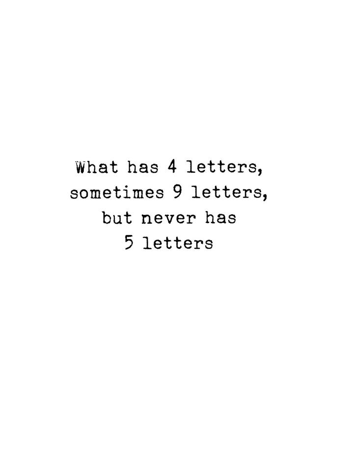 what has 4 letters, sometimes 9 letters, but never has 5 letters, riddle