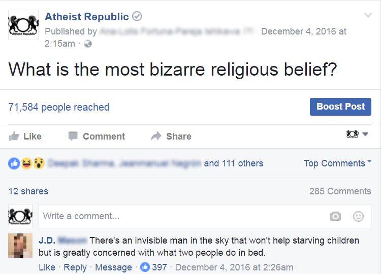 what is the most bizarre religious belief, there is an invisible man in the sky that won't help starving children but is greatly concerned with what two people do in bed