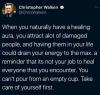 take care of yourself first, christopher walken, when you naturally have a healing aura, you attract a lot of damaged people