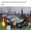 what kind of music are you into, hearse burning in a graveyard