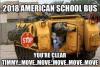 2018 american school bus, you're clear timmy, move move move move