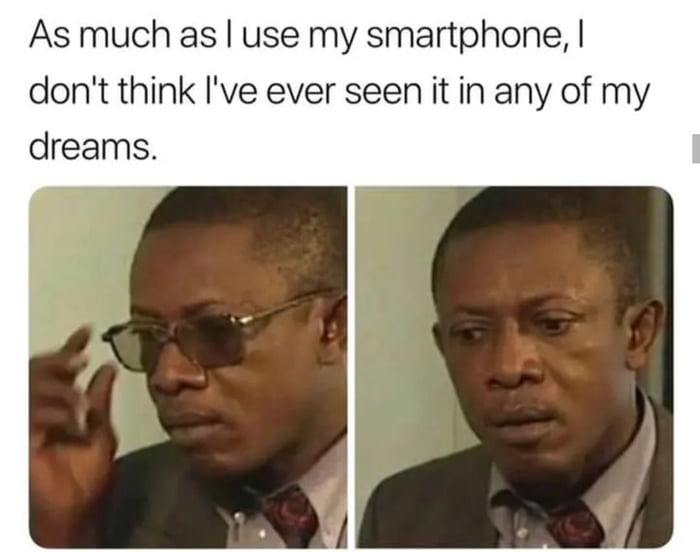 as much as i use my smartphone, i don't think i've ever seen it in any of my dreams
