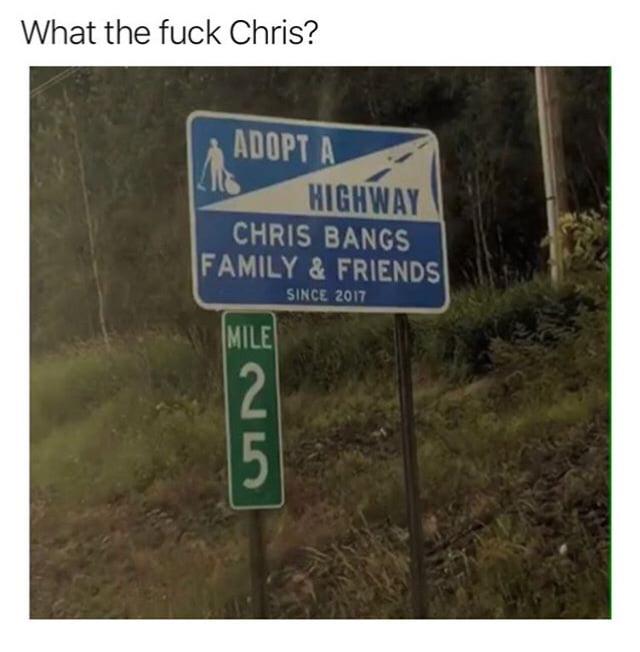 adopt a highway, chris bangs family and friends, what the fuck chris?