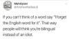 if you can't think of a word say, i forget the english word for it, that way people will think you're bilingual instead of an idiot