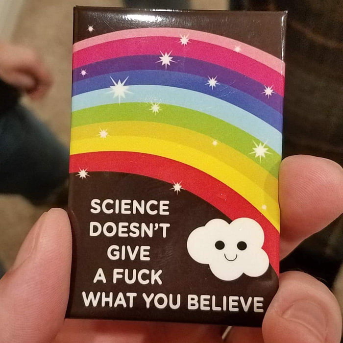 science doesn't give a fuck what you believe