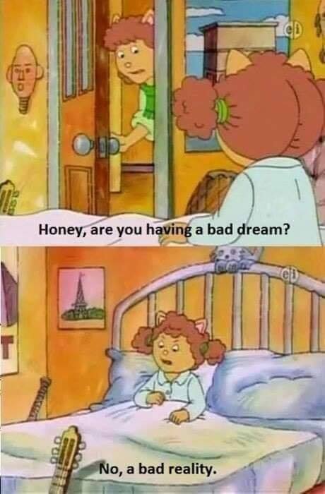 honey, are you having a bad dream?, no, a bad reality