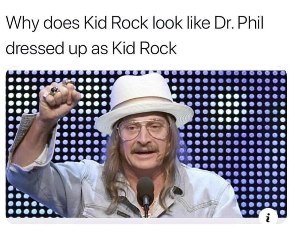 why does kid rock look like dr phil dressed up as kid rock